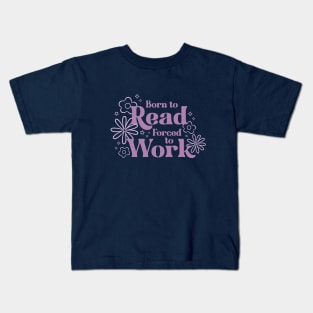 born to read, forced to work Kids T-Shirt